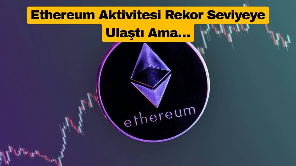 Ethereum Aktivitesi Rekor Seviyeye Ulaştı Ama…