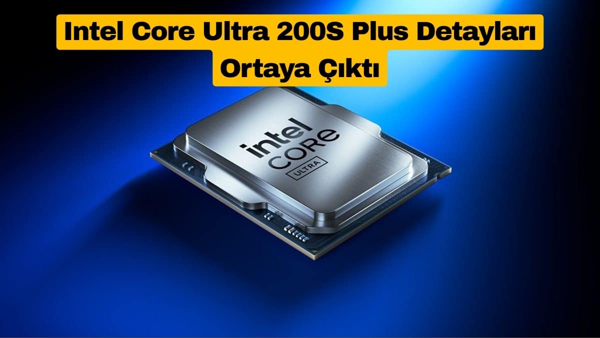 Intel Core Ultra 200S Plus Detayları Ortaya Çıktı