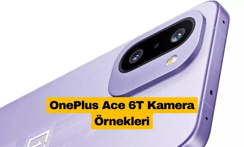 OnePlus Ace 6T Kamera Örnekleri Yayınlandı
