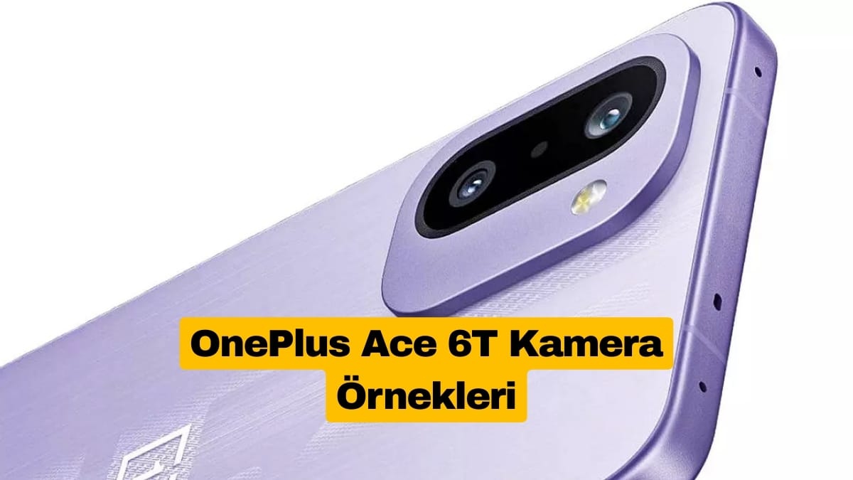 OnePlus Ace 6T Kamera Örnekleri Yayınlandı