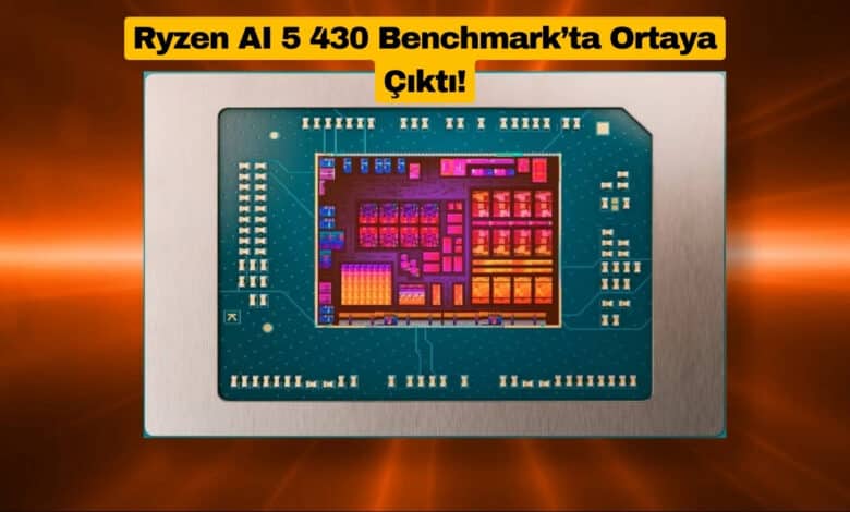 Ryzen AI 5 430 Benchmark’ta Ortaya Çıktı!
