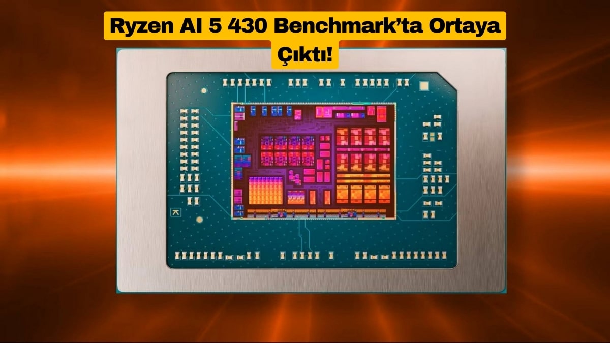 Ryzen AI 5 430 Benchmark’ta Ortaya Çıktı!
