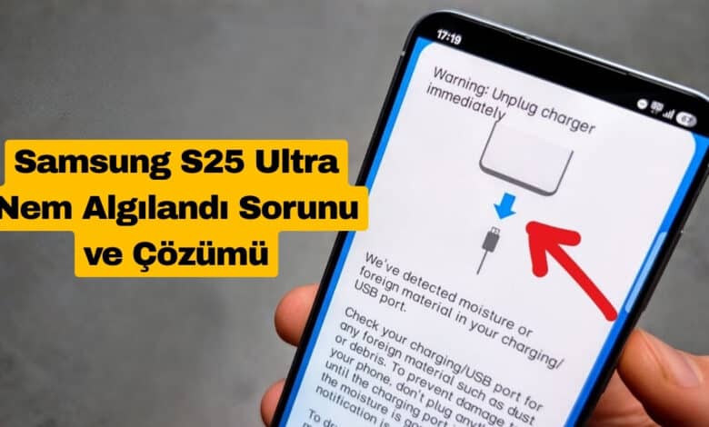 Samsung S25 Ultra Nem Algılandı Sorunu ve Çözümü