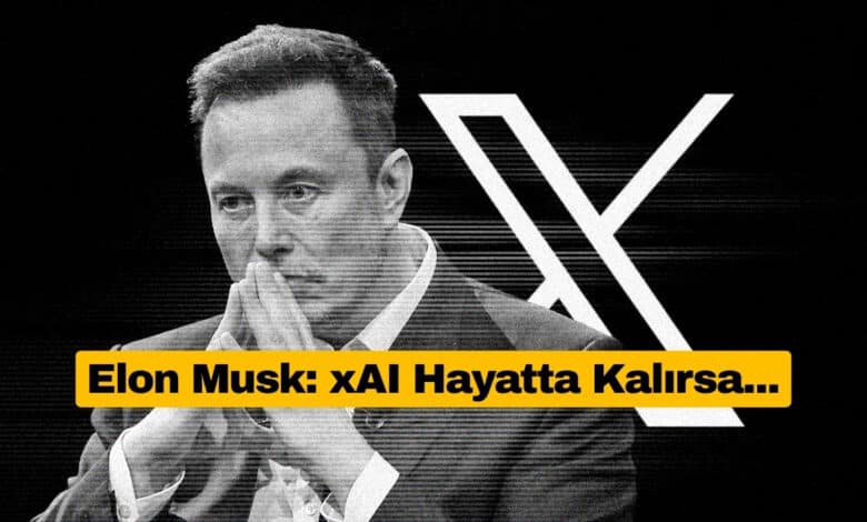 Elon Musk: xAI Hayatta Kalırsa