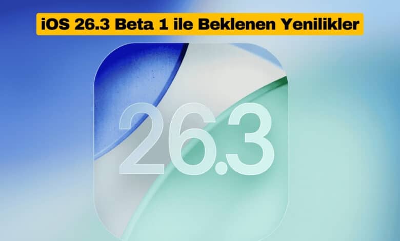iOS 26.3 Beta 1 ile Beklenen Yenilikler