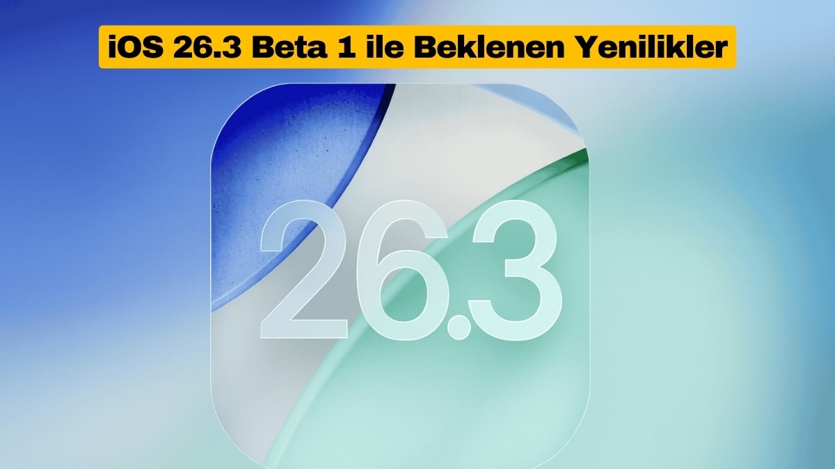 iOS 26.3 Beta 1 ile Beklenen Yenilikler
