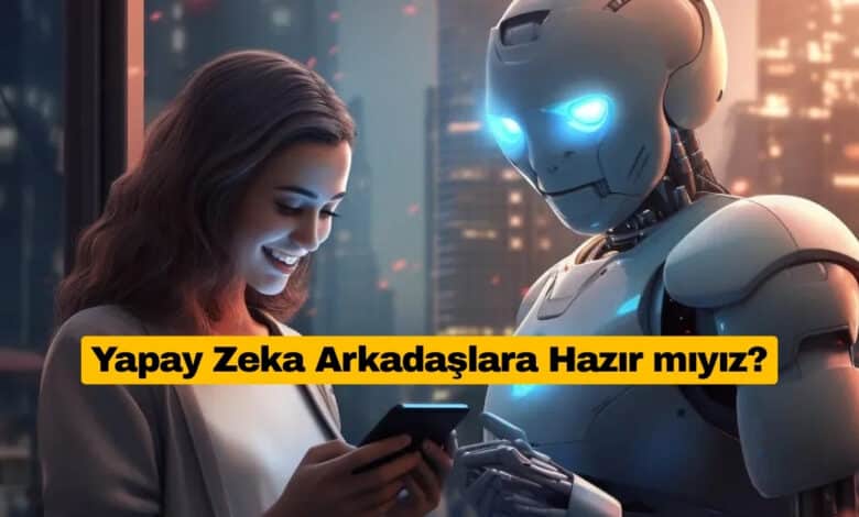 5 Yıl İçinde Herkesin Bir Yapay Zeka Arkadaşı Olacak