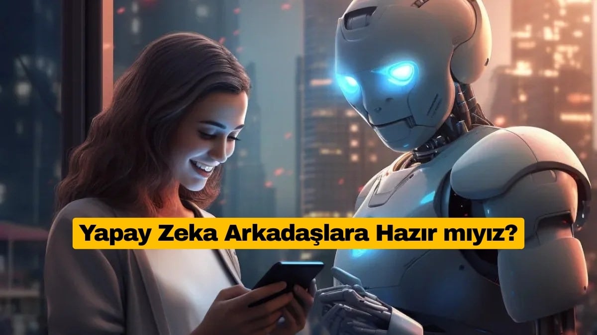 5 Yıl İçinde Herkesin Bir Yapay Zeka Arkadaşı Olacak