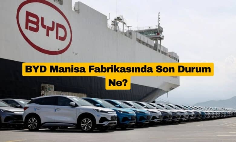 BYD Manisa Fabrikasında Son Durum Ne