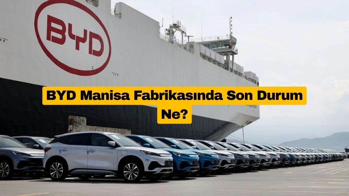 BYD Manisa Fabrikasında Son Durum Ne