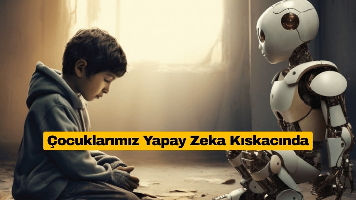 Çocuklarımız Yapay Zeka Kıskacında