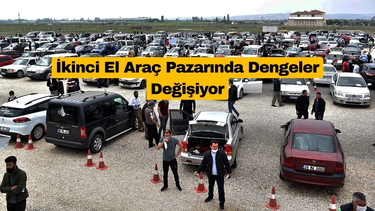 İkinci El Araç Pazarında Dengeler Değişiyor
