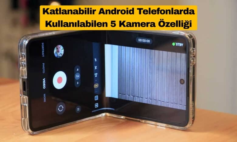 Katlanabilir Android Telefonlarda Kullanılabilen 5 Kamera Özelliği