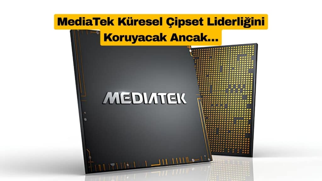 MediaTek Küresel Çipset Liderliğini Koruyacak Ancak…