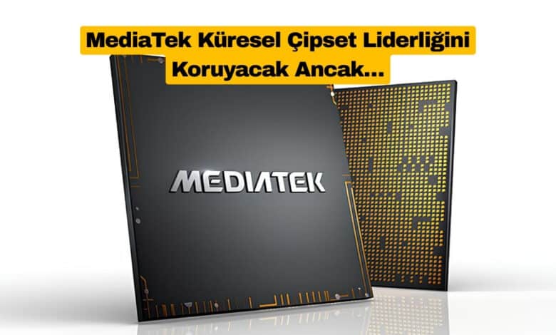 MediaTek Küresel Çipset Liderliğini Koruyacak Ancak…