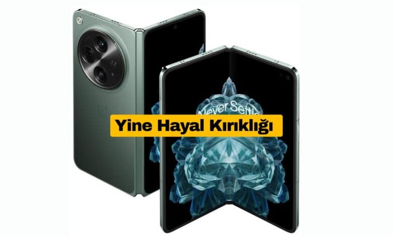 OnePlus Open 2 Yine Hayal Kırıklığı Yaşattı