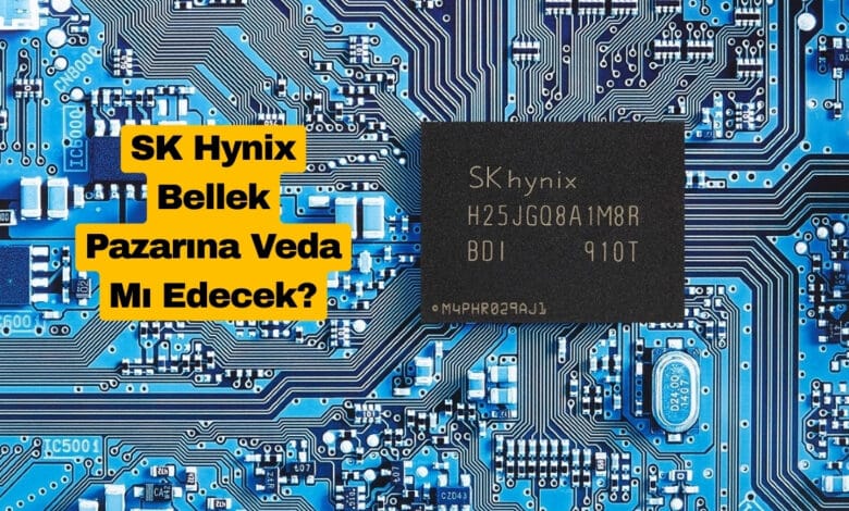 SK Hynix Bellek Pazarına Veda Mı Edecek?
