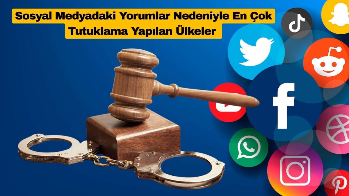 Sosyal Medyadaki Yorumlar Nedeniyle En Çok Tutuklama Yapılan Ülkeler