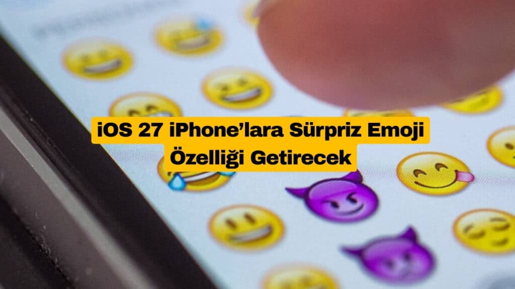 iOS 27 iPhone’lara Sürpriz Emoji Özelliği Getirecek