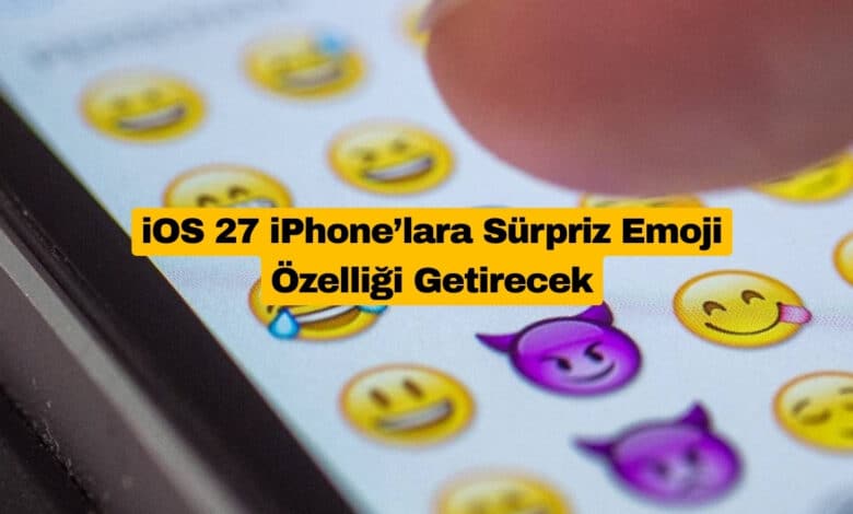 iOS 27 iPhone’lara Sürpriz Emoji Özelliği Getirecek