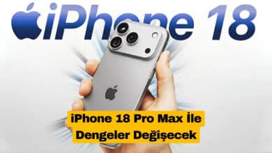 iPhone 18 Pro Max İle Dengeler Değişecek