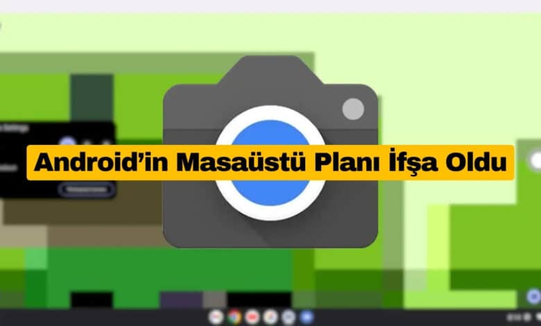 Google Masaüstü Kamera Uygulamasını Play Store’da Yayınladı
