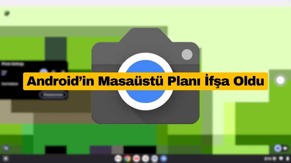 Google Masaüstü Kamera Uygulamasını Play Store’da Yayınladı