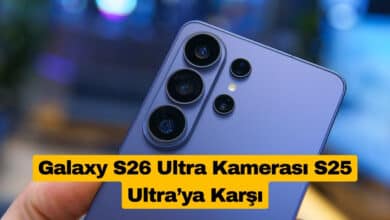 Galaxy S26 Ultra Kamerası S25 Ultra’ya Karşı