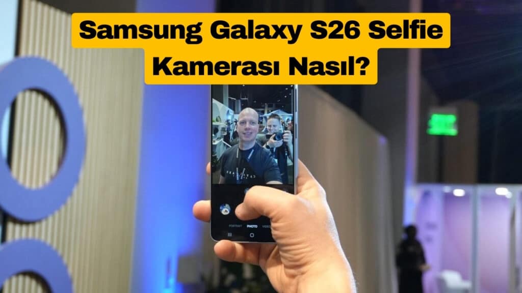 Samsung Galaxy S26 Selfie Kamerası Nasıl?