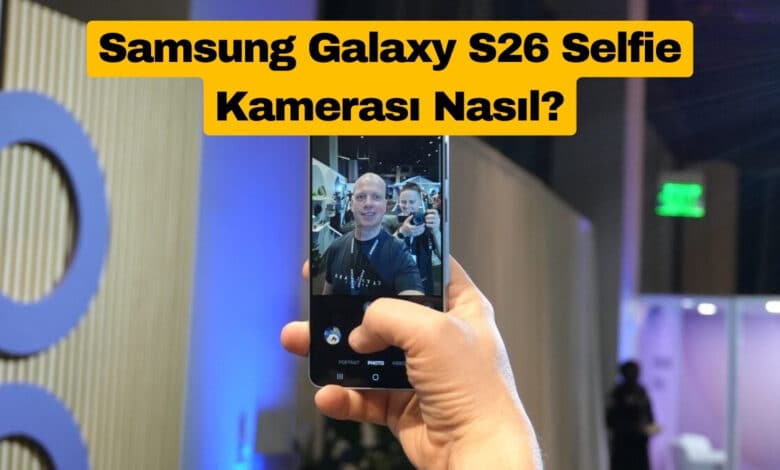 Samsung Galaxy S26 Selfie Kamerası Nasıl?