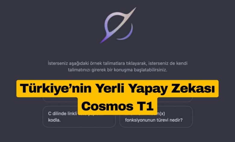 Türkiye’nin Yerli Yapay Zekası Cosmos T1 Tanıtıldı: İşte Yetenekleri