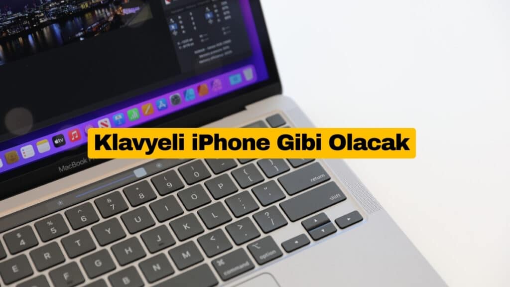 Apple’ın Dokunmatik MacBook Pro’su Klavyeli iPhone Gibi Olacak