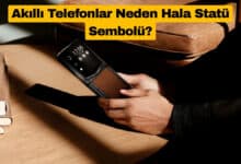 Akıllı Telefonlar Neden Hala Statü Sembolü?