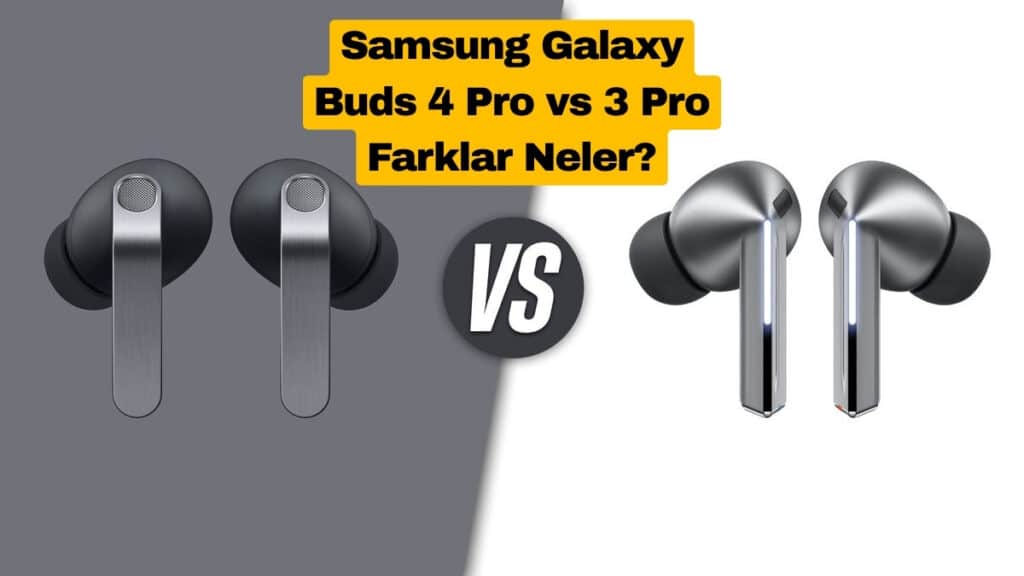 Samsung Galaxy Buds 4 Pro vs 3 Pro: Farklar Neler?