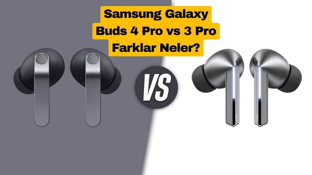 Samsung Galaxy Buds 4 Pro vs 3 Pro: Farklar Neler?