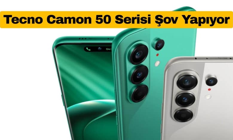 Tecno Camon 50 Serisi Resmen Duyuruldu: İşte Özellikler ve Fiyatlar