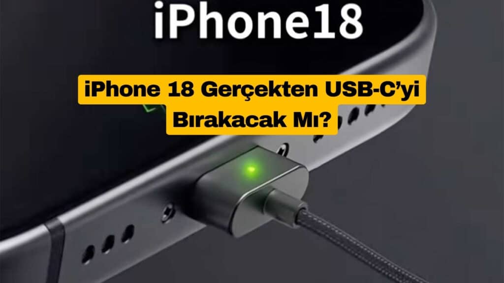 iPhone 18 Gerçekten USB-C’yi Bırakacak Mı?