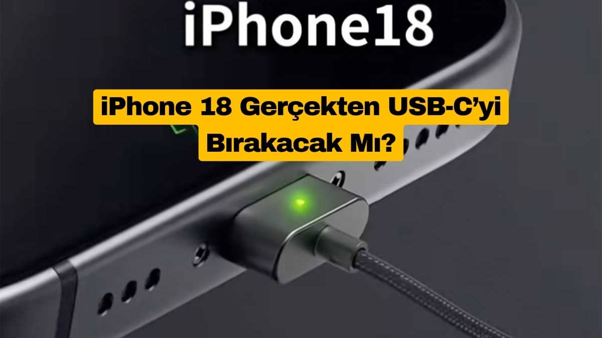 iPhone 18 Gerçekten USB-C’yi Bırakacak Mı?