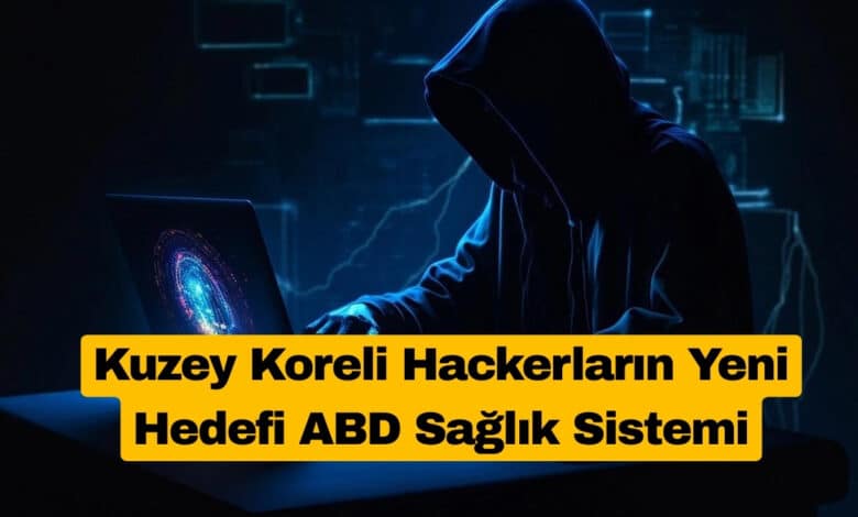 Kuzey Koreli Hackerların Yeni Hedefi ABD Sağlık Sistemi
