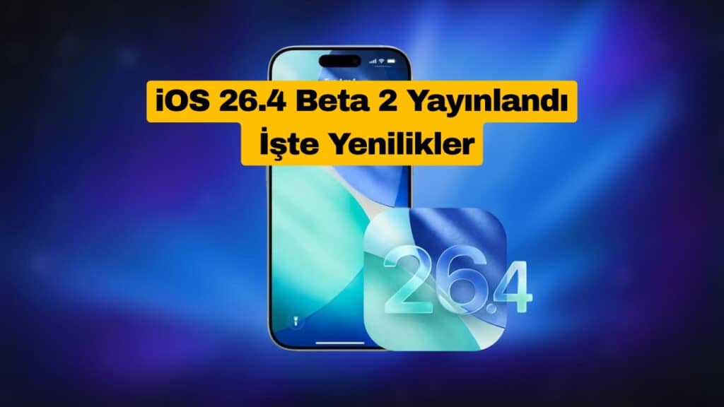 iOS 26.4 Beta 2 Yayınlandı İşte Yenilikler
