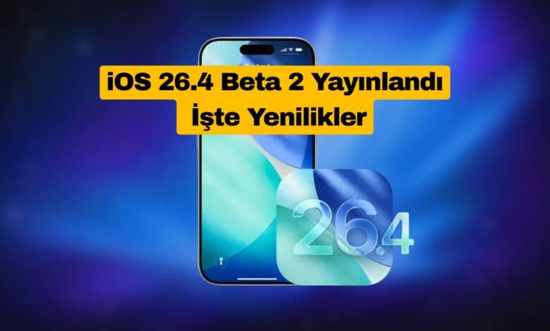 iOS 26.4 Beta 2 Yayınlandı İşte Yenilikler