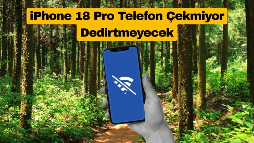 iPhone 18 Pro Telefon Çekmiyor Dedirtmeyecek