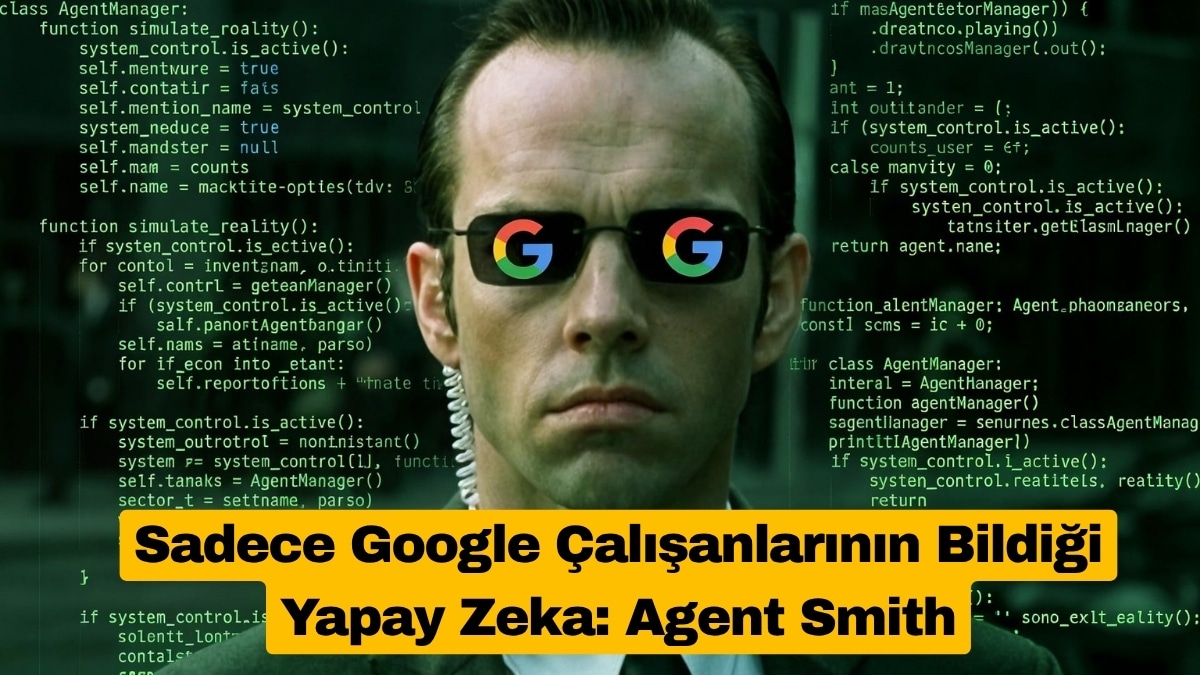Sadece Google Çalışanlarının Bildiği Yapay Zeka: Agent Smith