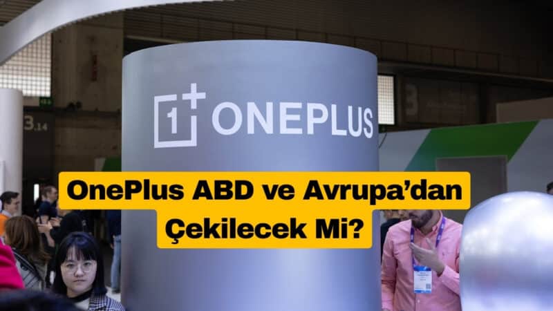 OnePlus ABD ve Avrupa’dan Çekilecek Mi?