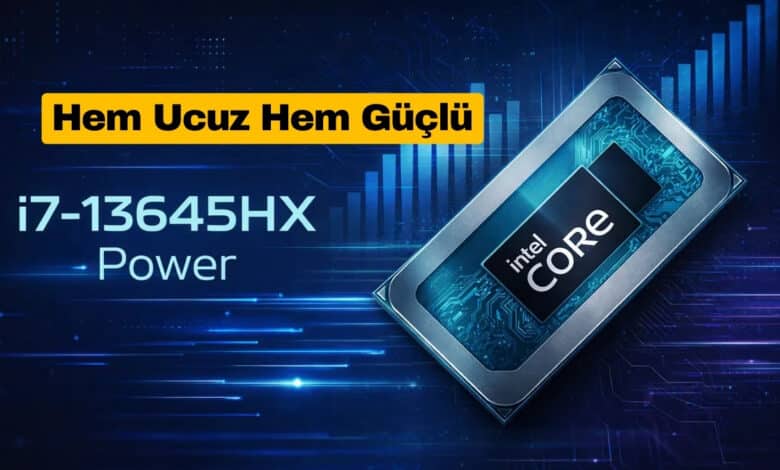 Intel Core i7-13645HX Hem Ucuz Hem Güçlü