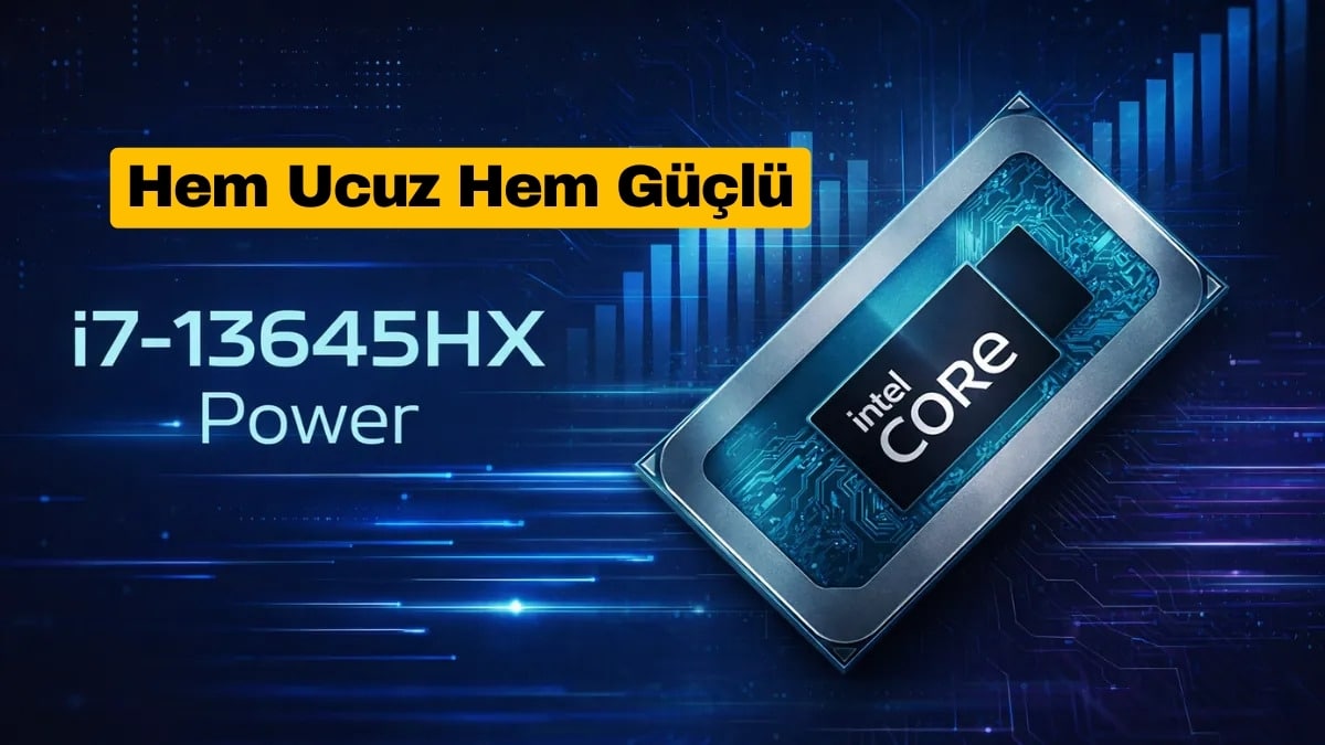 Intel Core i7-13645HX Hem Ucuz Hem Güçlü