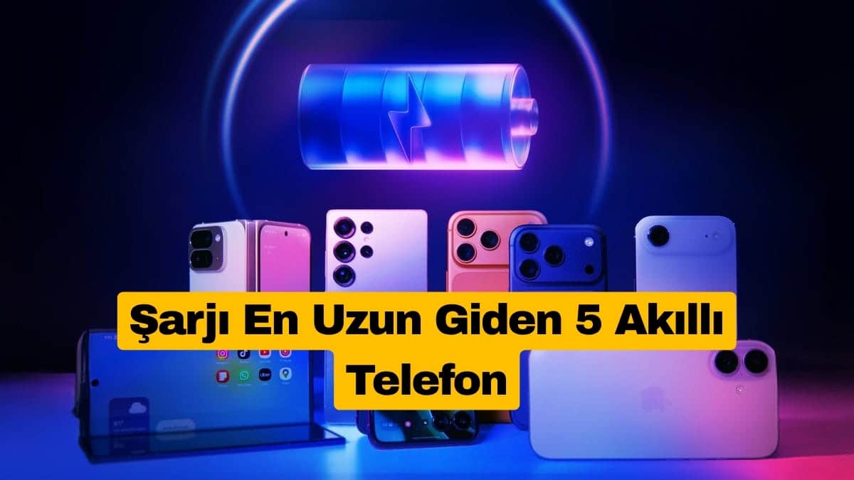 2026’da Şarjı En Uzun Giden 5 Akıllı Telefon