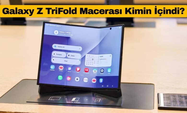 Galaxy Z TriFold Macerası Kimin İçindi?