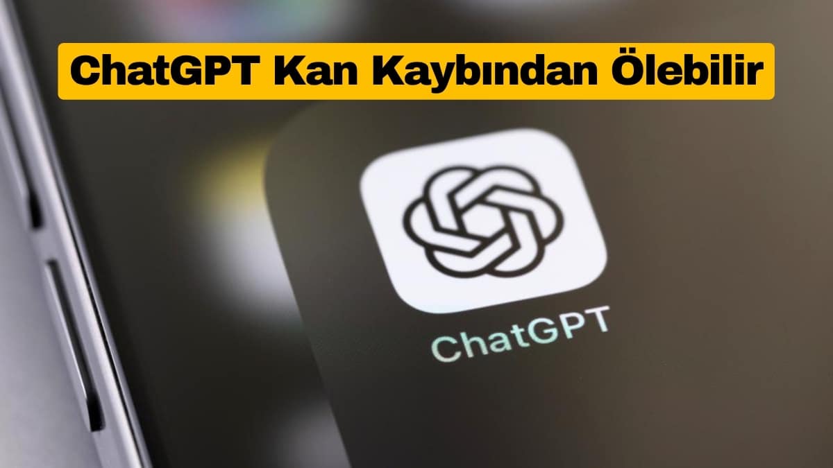 ChatGPT Kan Kaybından Ölebilir