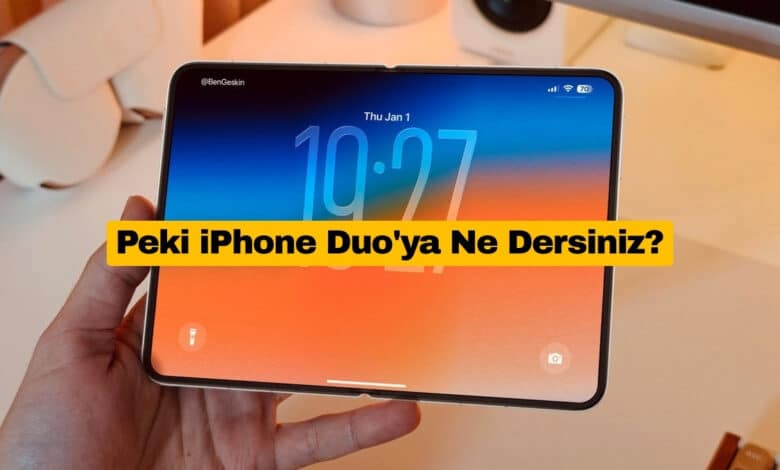 Peki iPhone Duo'ya Ne Dersiniz?